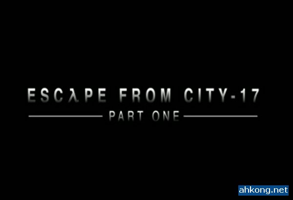Escape From City 17 Part One